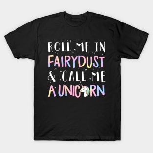 Roll Me In Fairydust & Call Me A Unicorn T-Shirt